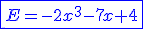 \blue \fbox{E=-2x^3-7x+4}